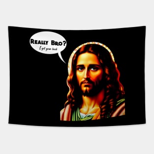 Really bro? I got your back Jesus Christ Tapestry