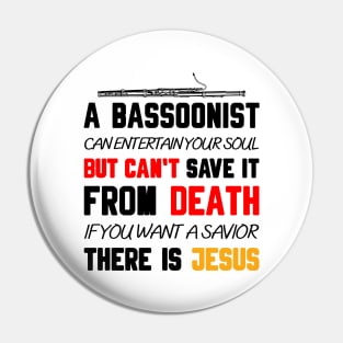 A BASSOONIST CAN ENTERTAIN YOUR SOUL BUT CAN'T SAVE IT FROM DEATH IF YOU WANT A SAVIOR THERE IS JESUS Pin