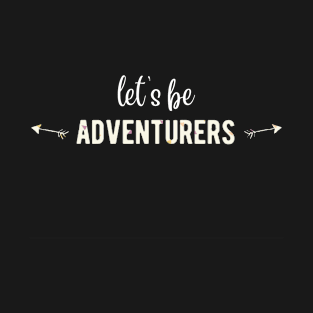 Let's Be Adventurers T-Shirt