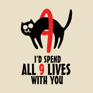 I'd Spend All 9 Lives With You T-Shirt