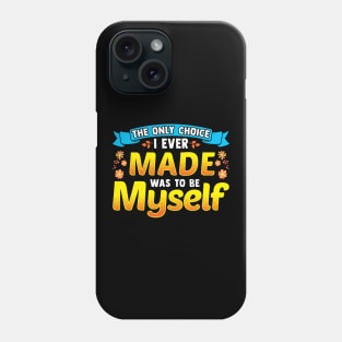 The Only Choice I Ever Made Was To Be Myself Phone Case