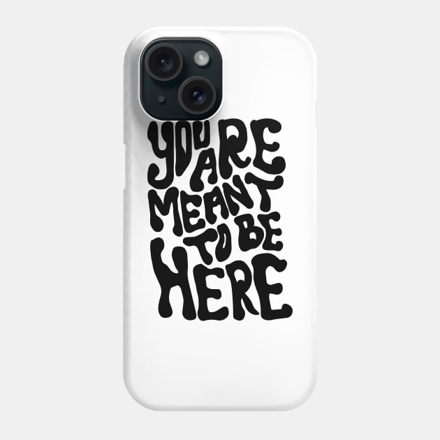 YOU ARE MEANT TO BE HERE Phone Case by khamidfarhan182