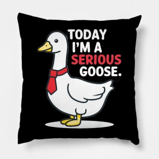 today i'm a serious goose Pillow