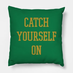 Catch Yourself On Pillow