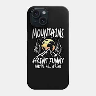 Mountains Aren't Funny They're Hill Areas Phone Case