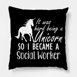 Social Worker - It was hard being a unicorn so I became a social worker Pillow