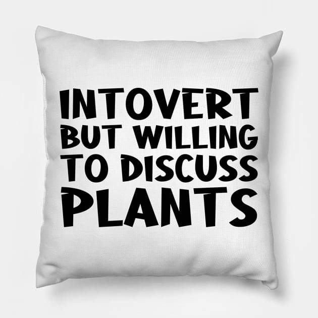 Introvert But Willing To Discuss Plants - For Introvert Plants Lovers Pillow by CoolandCreative