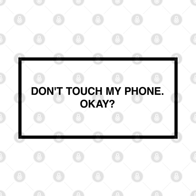 Don't touch my phone. Okay? by lumographica