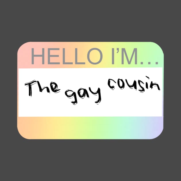 The Gay Cousin Nametag by i-probably-don't-exist