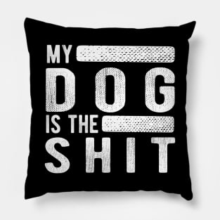 Dog - My dog is the shit Pillow