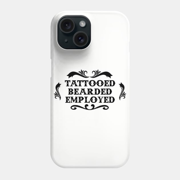 Tattooed Bearded Employed Phone Case by geekingoutfitters