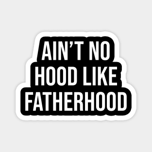 Ain't No Hood Like Fatherhood Magnet