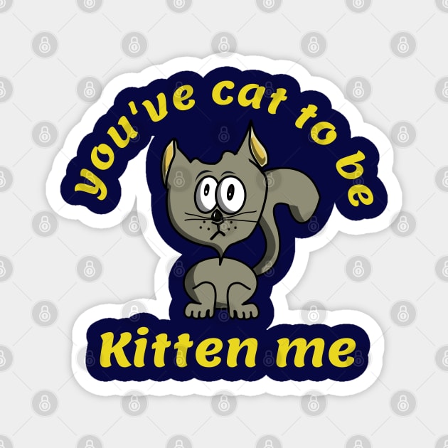 You've cat to be kitten me Magnet by BishBashBosh