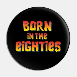 Born in the eighties 80's vintage birthday gift Pin