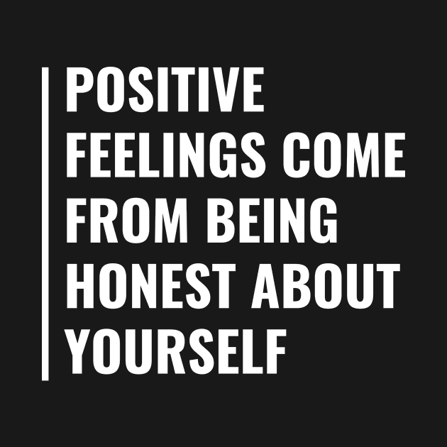 Positive Feelings Come From Honesty. Feelings Quote by kamodan