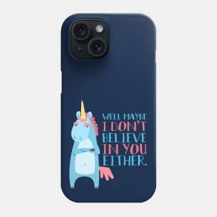 Sarcastic Unicorn Doesn't Believe In You Either Phone Case