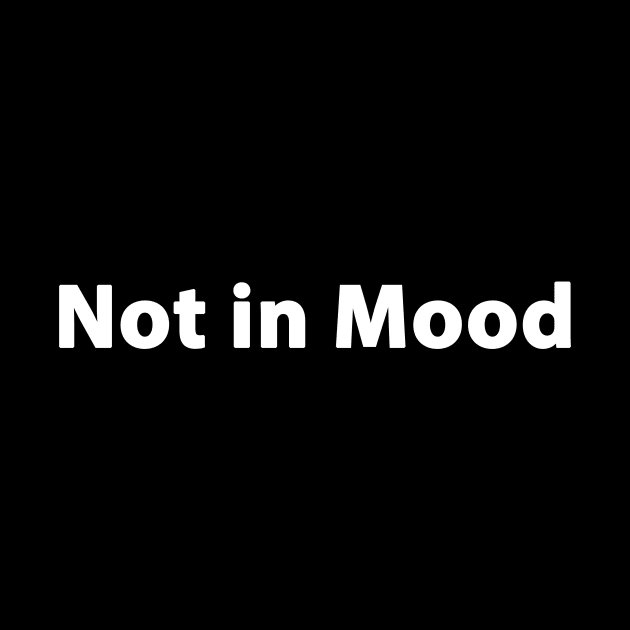NOT IN MOOD by my attitude merch