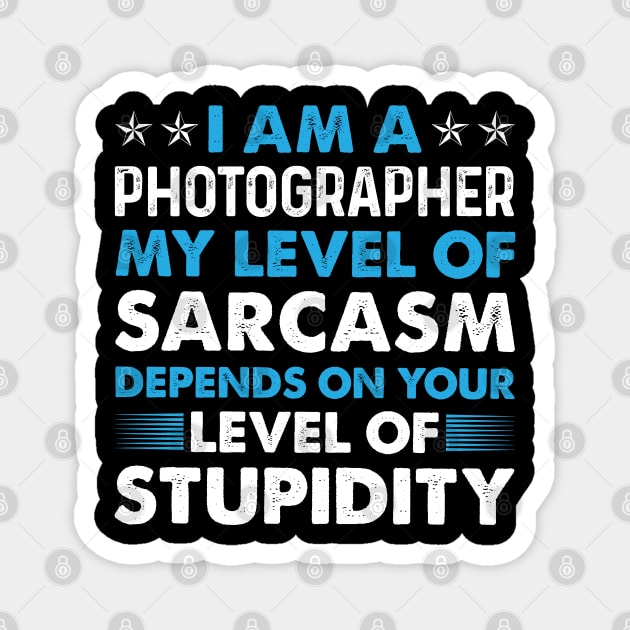 Sarcasm Of Photographer Proud Phtographer T Shirts For Phtographer Gift For Phtographer Family Magnet by Murder By Text