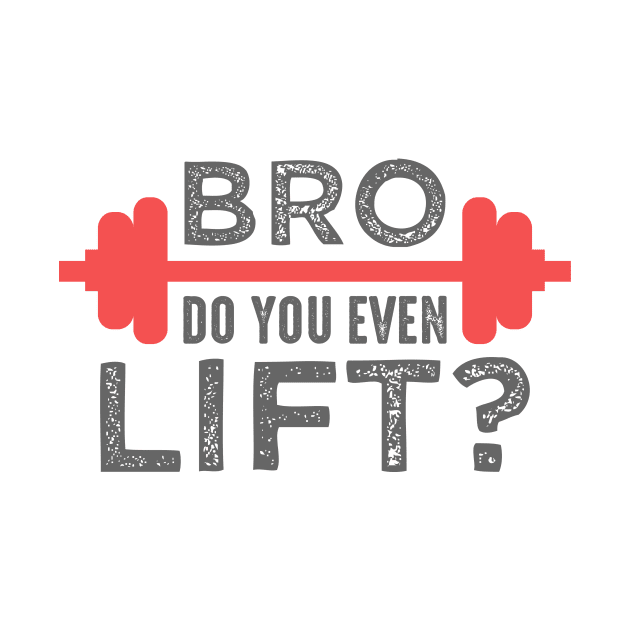 Bro Do You Even Lift by AttireCafe