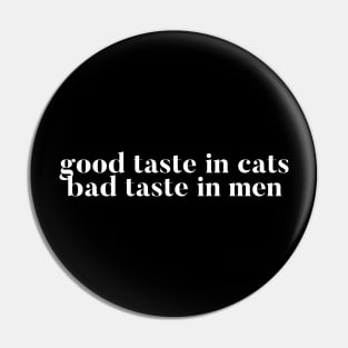 Good taste in Cats bad taste in Men Pin