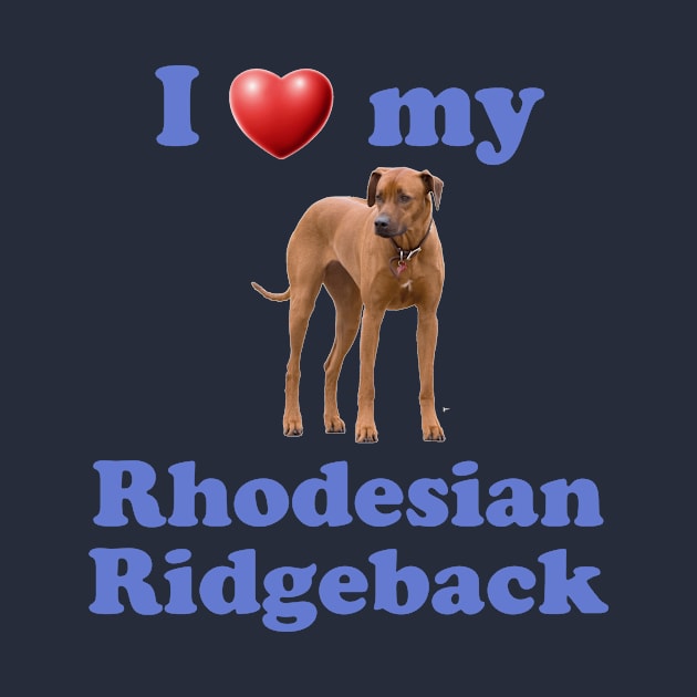 I Love My Rhodesian Ridgeback by Naves