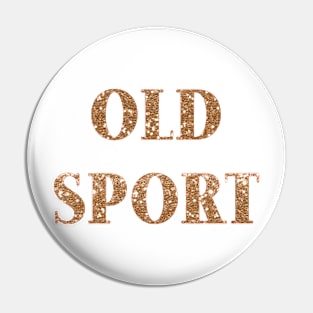 Old Sport - golden glitter Pin