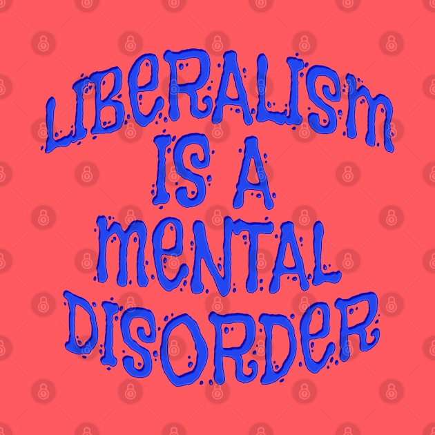 Liberalism Is Mental Disorder Shirts n Clothing by Roly Poly Roundabout