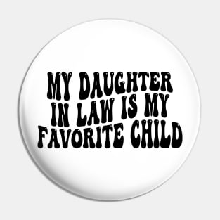 My Daughter In Law Is My Favorite Child Pin