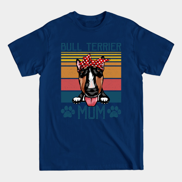 Disover Funny Bull Terrier Dog Mom For Dog Lover Gift Idea - Dog Mom Gifts - T-Shirt