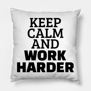 Keep Calm And Work Harder Pillow