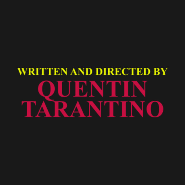 Written and Directed by Quentin Tarantino (color) - Movies - T-Shirt | TeePublic