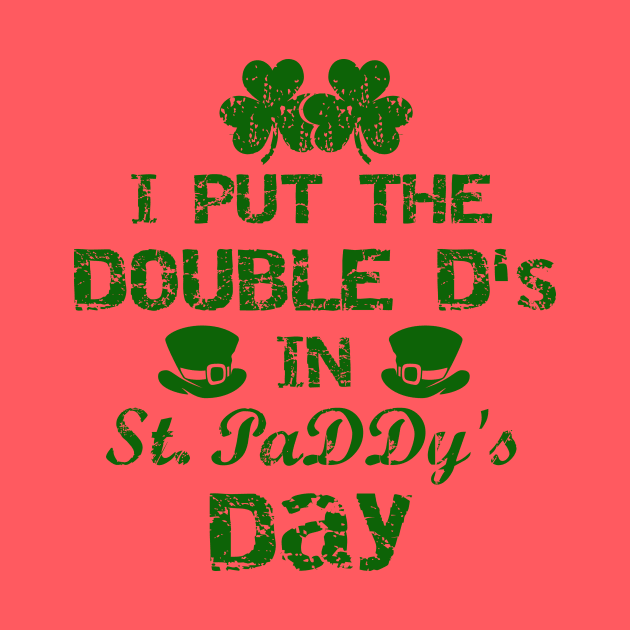 I Put The Double D's In St. PaDDy's Day by joshp214