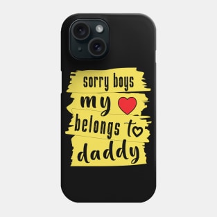 Sorry Boys My Heart Belongs To Daddy Phone Case