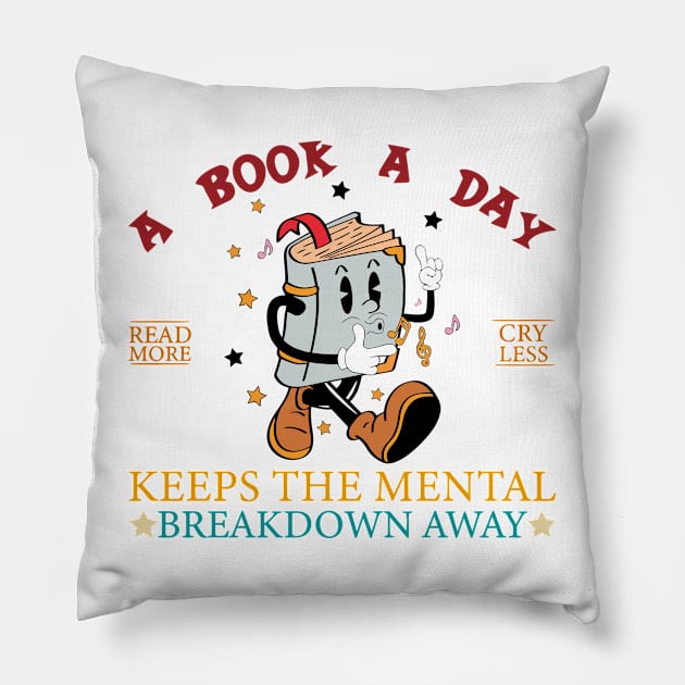 A Book A Day Read More Cry Less Keeps The Mental Breakdown Away Pillow by Osangen