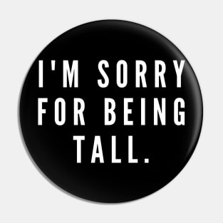 I'm sorry for being tall- a back print apology design for tall people Pin