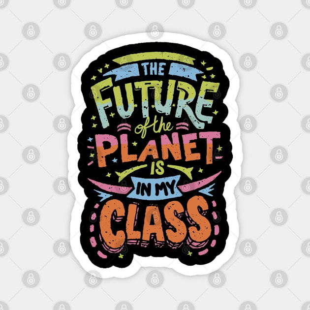 The Future Of The Planet Is In My Classroom Magnet by blackfur