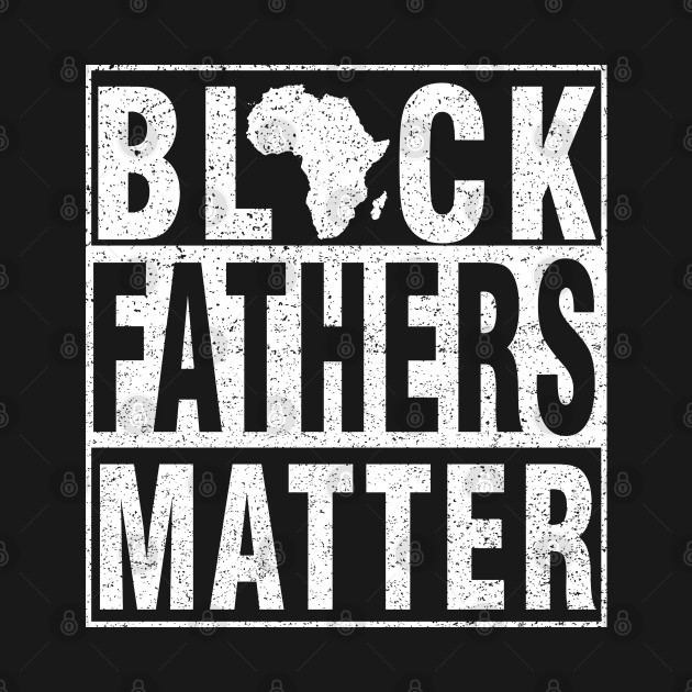 Discover black fathers matter - Black Fathers Matter - T-Shirt