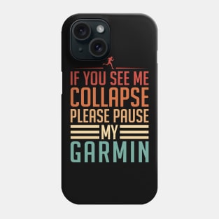 If You See Me Collapse Please Pause My Garmin Phone Case