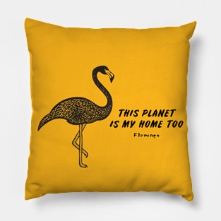 Flamingo - This Planet Is My Home Too - meaningful bird design Pillow