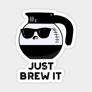 Just Brew It Cute Coffee PUn Magnet