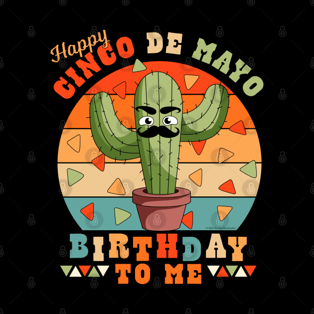 Happy Cinco de Mayo Birthday To Me Funny Mexican Cactus by OrangeMonkeyArt