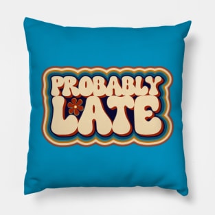 Retro Probably Late For Women and Men Always Running Late Funny Pillow