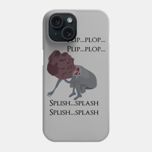 Plip plop splish splash Phone Case