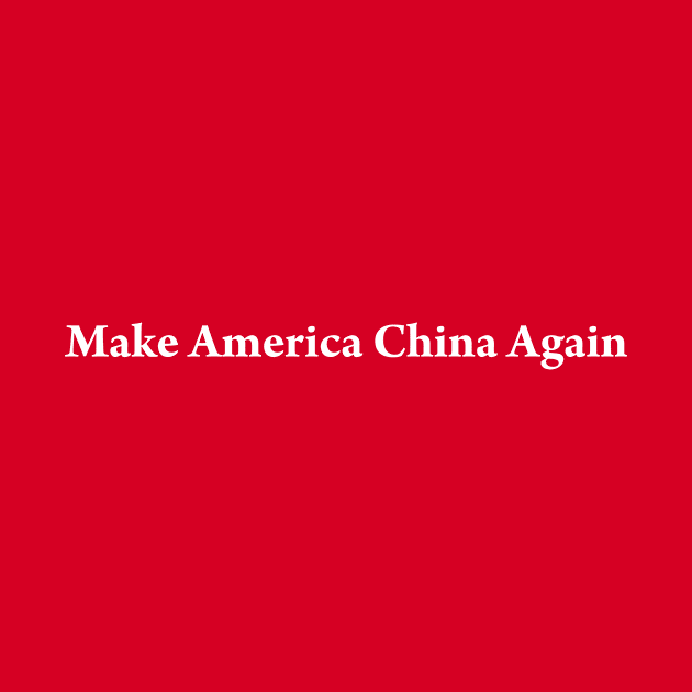 MAKE AMERICA CHINA AGAIN by TheCosmicTradingPost