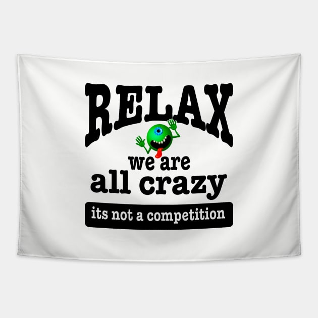 Relax we are all crazy not a competition funny Crazy Tapestry TeePublic