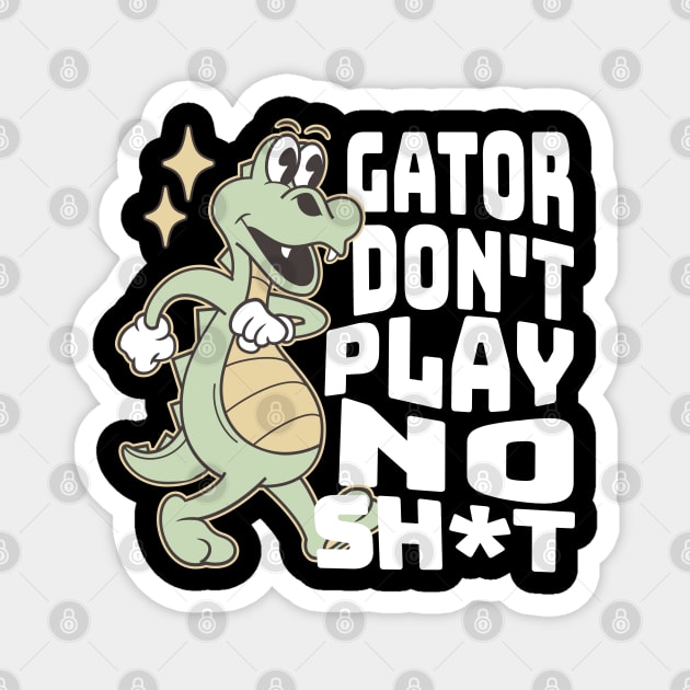 Gator don't play no sh*t Magnet by BodinStreet