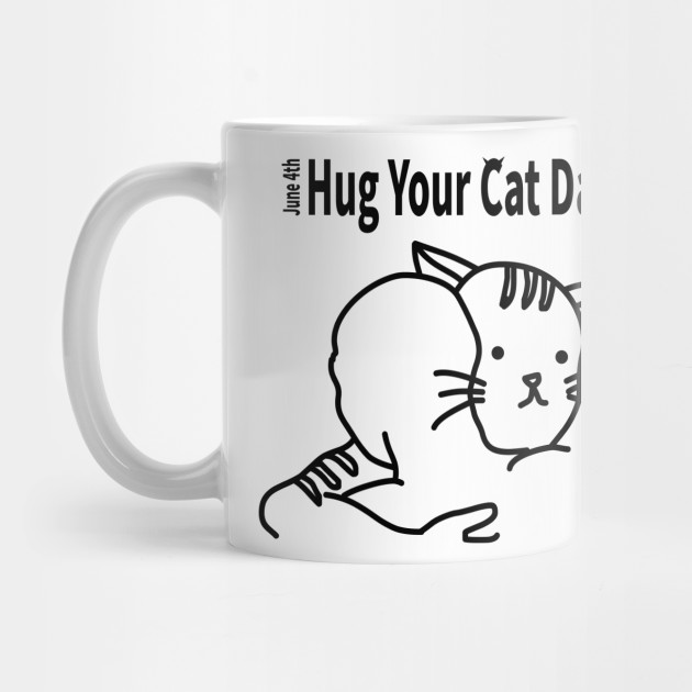 Hug Your Cat Day June 4th Cat Mug Teepublic