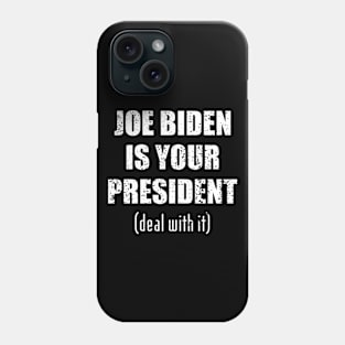 Biden is your president deal with it Phone Case