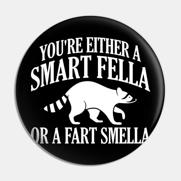 You're Either A Smart Fella Or A Fart Smella Pin by artbooming