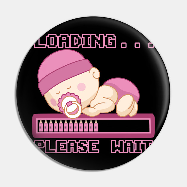 Baby Girl Loading Design Funny Funny Pin Teepublic Au